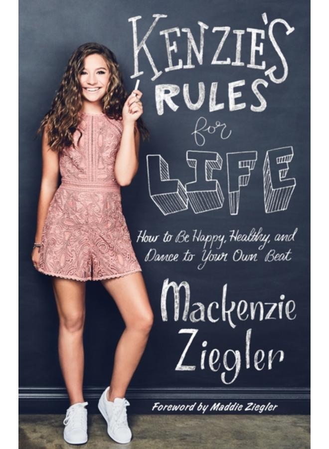 Kenzie's Rules for Life : How to Be Happy, Healthy, and Dance to Your Own Beat