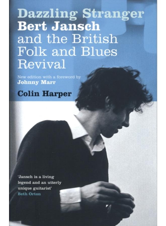 Dazzling Stranger : Bert Jansch and the British Folk and Blues Revival