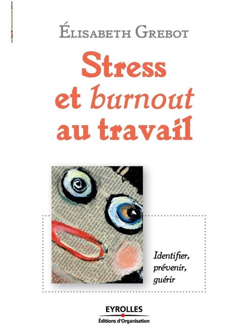 Stress et burnout au travail: Identifier, prévenir, guérir
