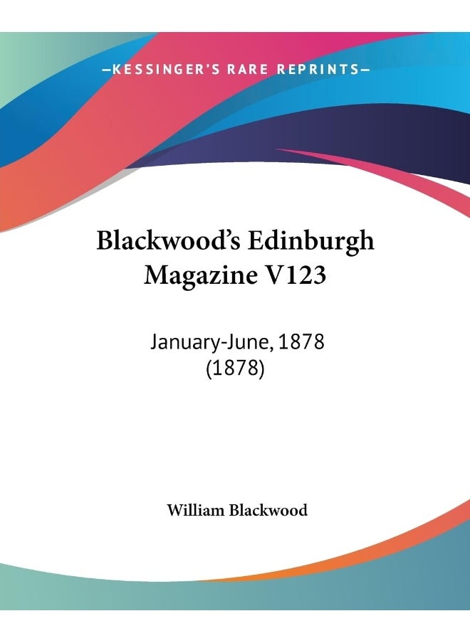 Blackwood's Edinburgh Magazine V123: January-June, 1878 (1878) 