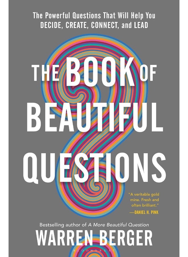 The Book of Beautiful Questions: The Powerful Questions That Will Help You Decide, Create, Connect, and Lead 