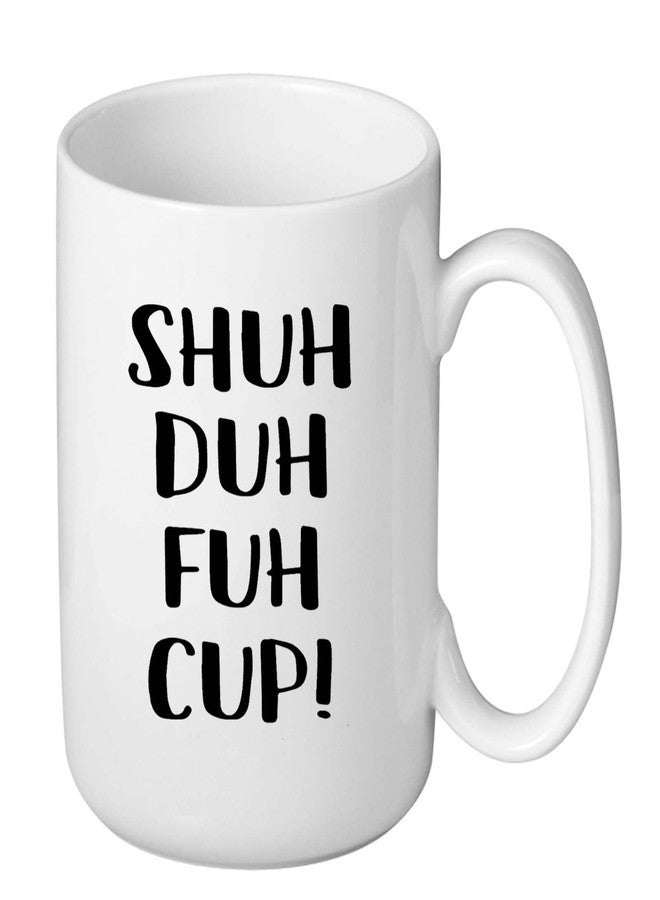 J.Ehonace 15oz Funny Rude Sarcastic Mug - Shuh Duh Fuh Cup, Humor Gift for Coworker, Friend, Husband, Boyfriend, Sister, Brother - Birthday, Christmas, White Elephant Gift Idea - Image 1