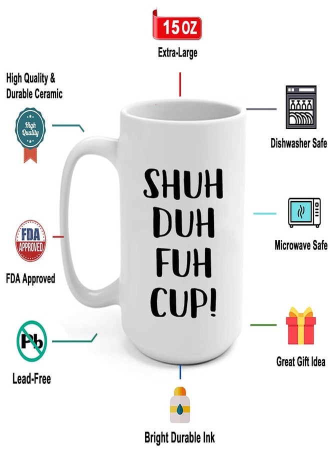 J.Ehonace 15oz Funny Rude Sarcastic Mug - Shuh Duh Fuh Cup, Humor Gift for Coworker, Friend, Husband, Boyfriend, Sister, Brother - Birthday, Christmas, White Elephant Gift Idea - Image 2
