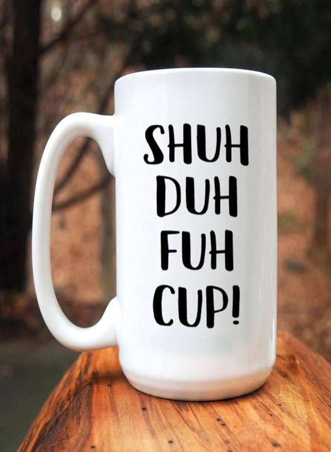 J.Ehonace 15oz Funny Rude Sarcastic Mug - Shuh Duh Fuh Cup, Humor Gift for Coworker, Friend, Husband, Boyfriend, Sister, Brother - Birthday, Christmas, White Elephant Gift Idea - Image 5