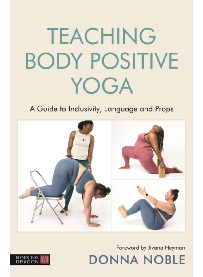Teaching Body Positive Yoga A Guide to Inclusivity Language and Props - Paperback