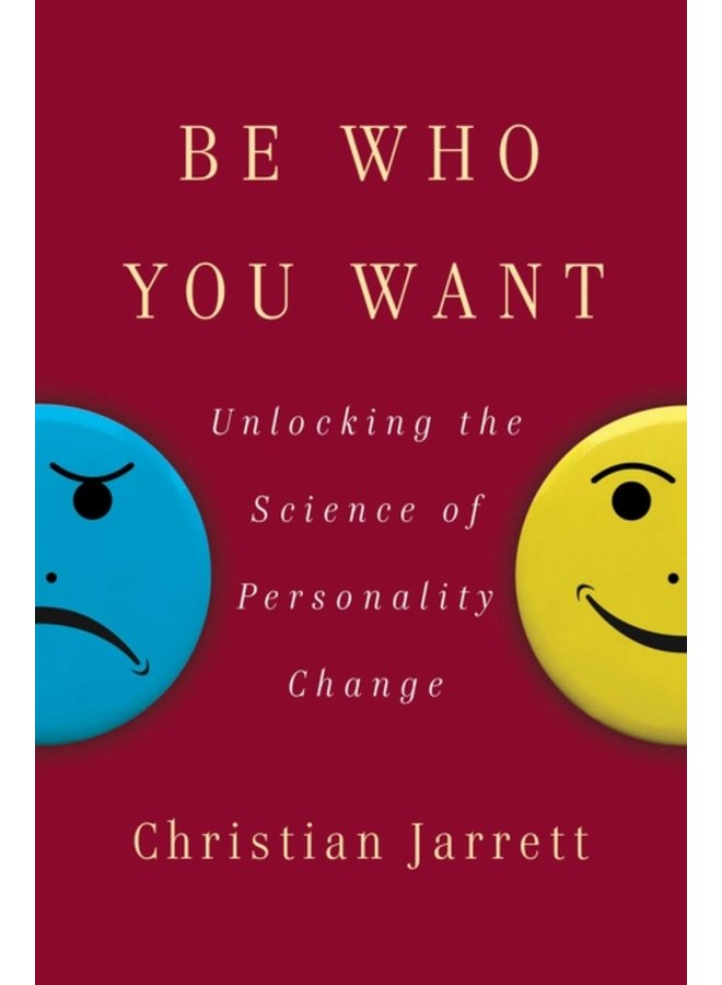Be Who You Want Unlocking the Science of Personality Change - Hardback