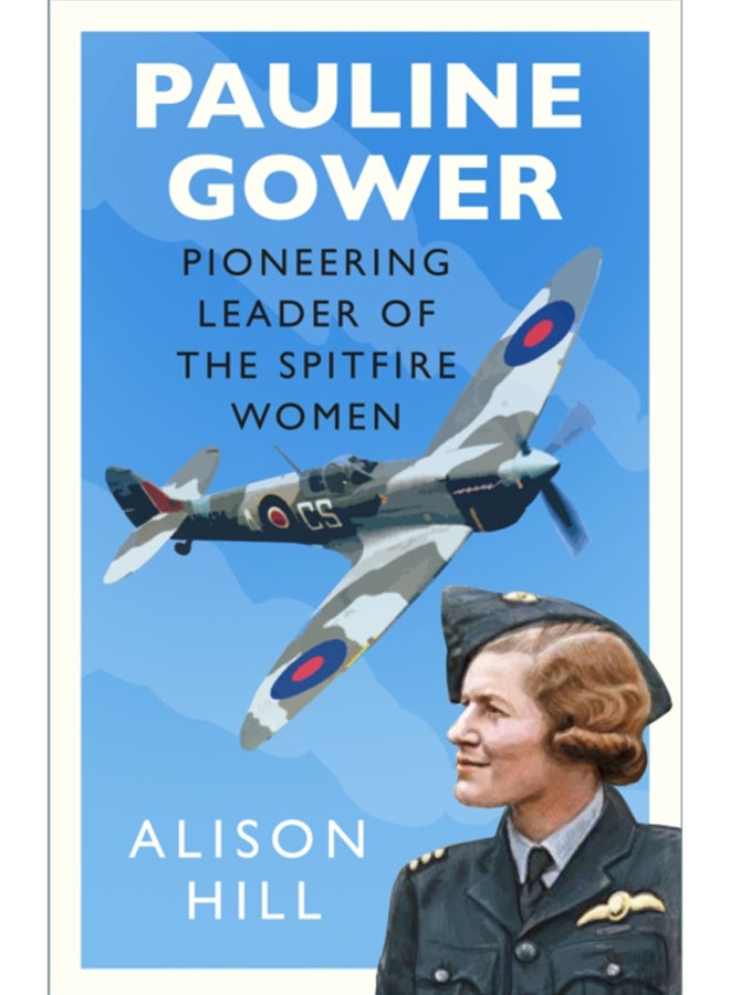 Pauline Gower, Pioneering Leader of the Spitfire Women 