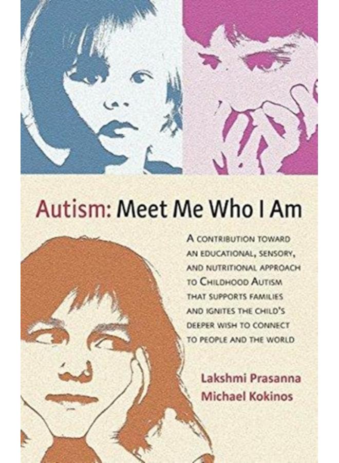 Autism: Meet Me Who I Am : An Educational, Sensory and Nutritional Approach to Childhood Autism 