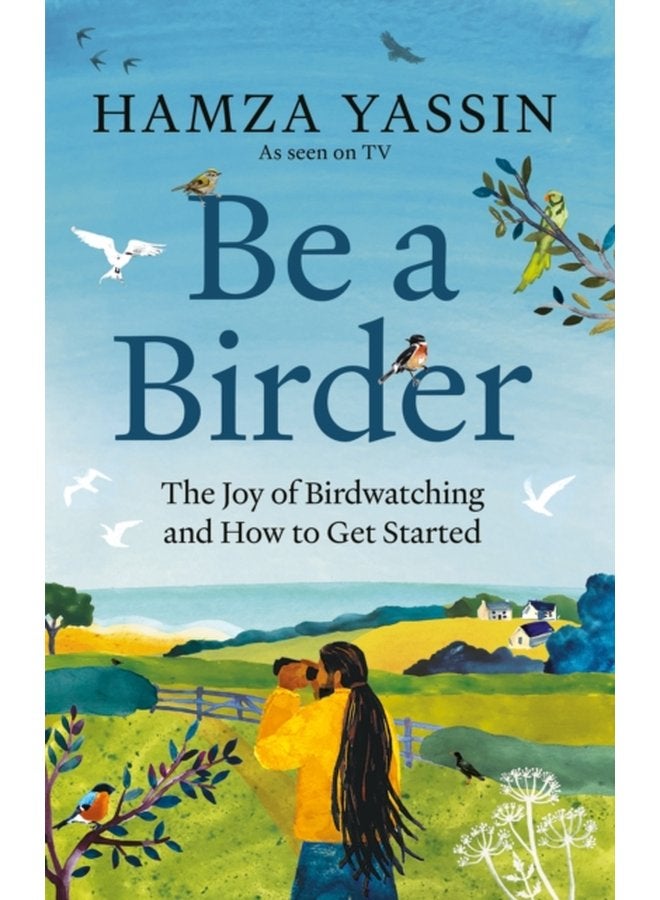 Be a Birder My love of birdwatching and how to get started - Hardback