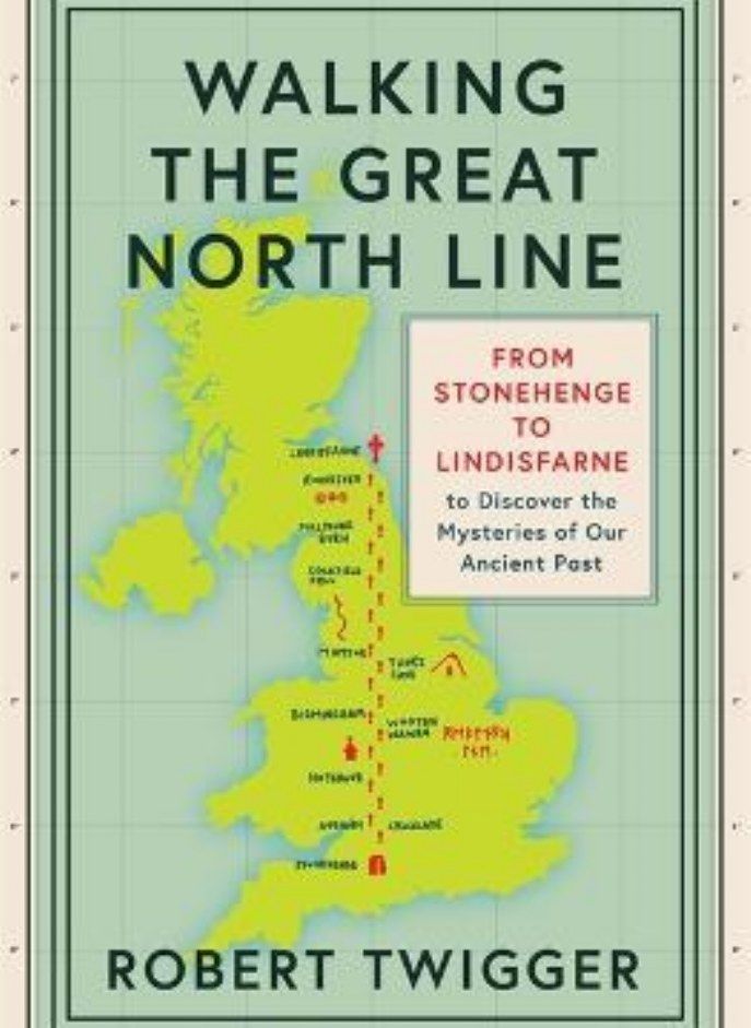 Walking the Great North Line: From Stonehenge to Lindisfarne to Discover the Mysteries of Our Ancien