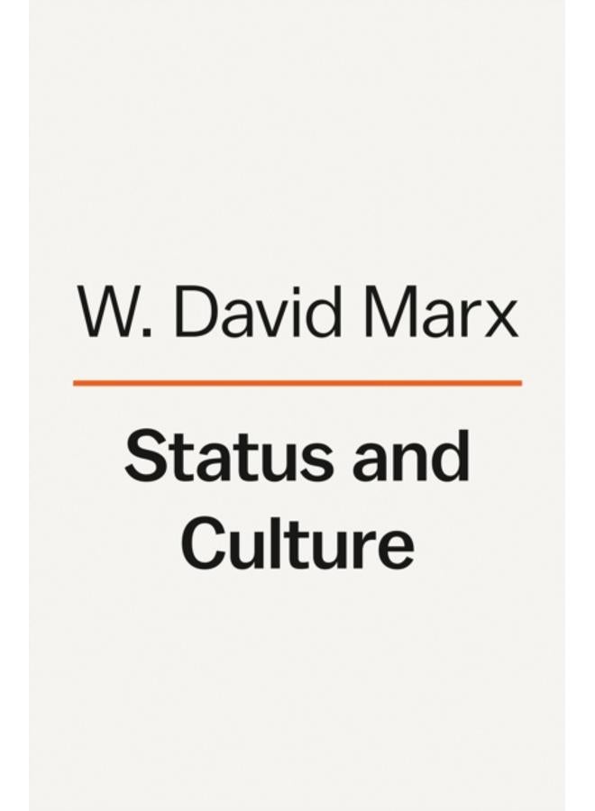 Status And Culture : How Our Desire for Social Rank Creates Taste, Identity, Art, Fashion, and Constant Change 