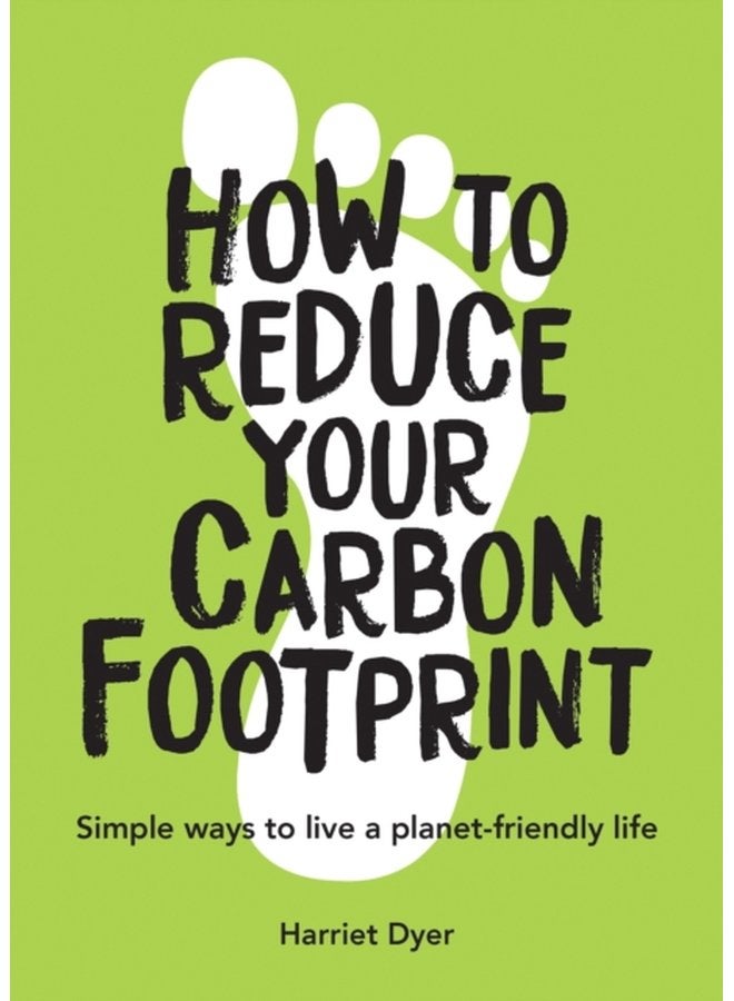How to Reduce Your Carbon Footprint Simple Ways to Live a Planet Friendly Life - Paperback