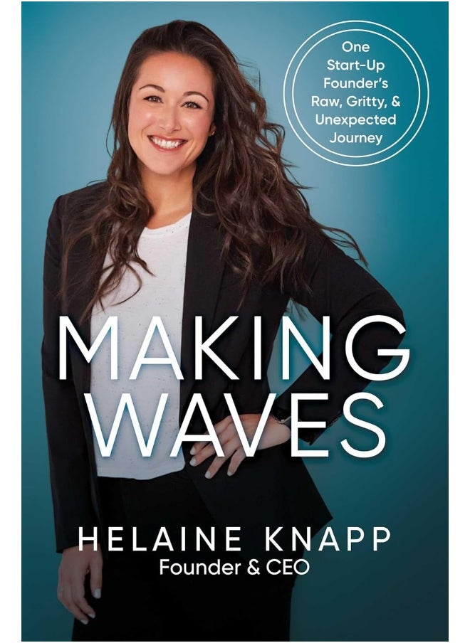 Making Waves: One Start-Up Founder's Raw, Gritty, & Unexpected Journey 