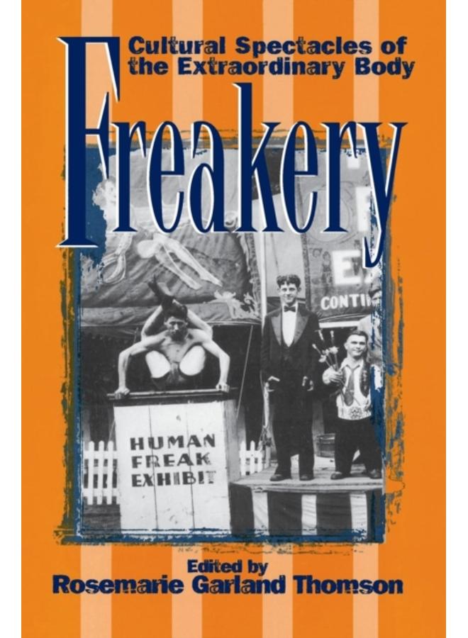Freakery : Cultural Spectacles of the Extraordinary Body 