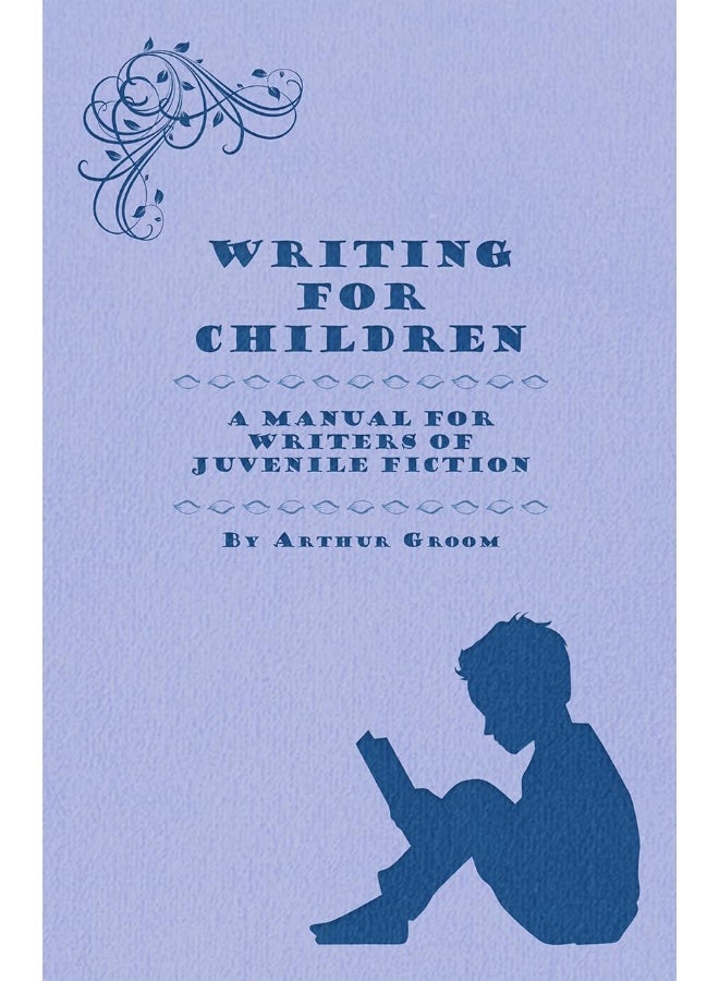 Writing for Children - A Manual for Writers of Juvenile Fiction 