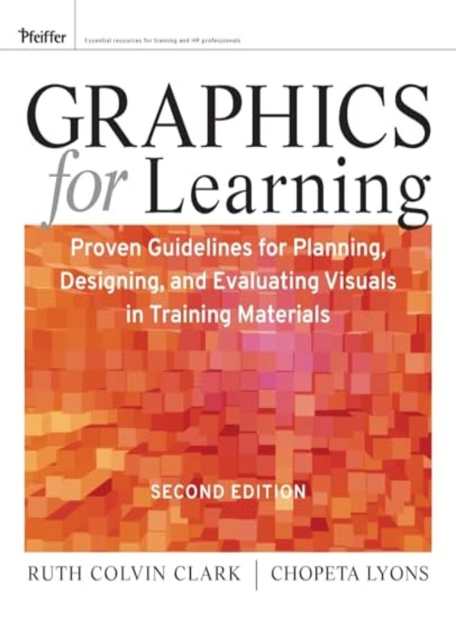 Graphics For Learning Proven Guidelines For Planning Designing And Evaluating Visuals In Trainin by Clark, RC Paperback