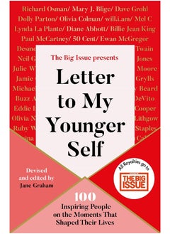 Letter To My Younger Self: The Big Issue Presents... 100 Inspiring People on the Moments That Shaped Their Lives 