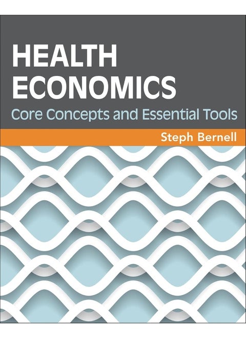Health Economics: Core Concepts and Essential Tools