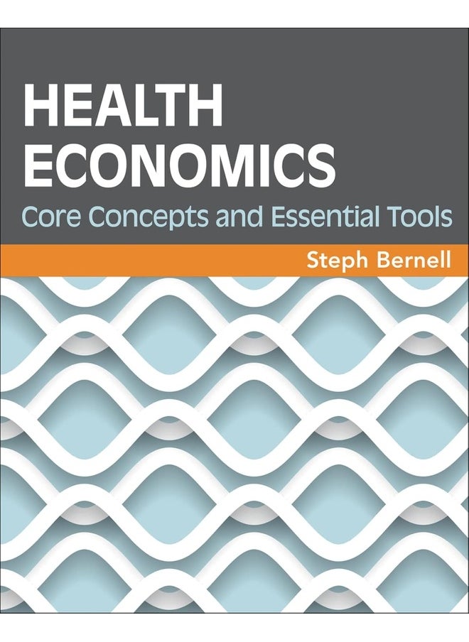 Health Economics: Core Concepts and Essential Tools