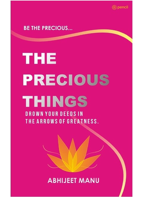 The Precious Things: - To immortalize oneself on earth requires a great deed, drown your deeds in the arrows of greatness. -