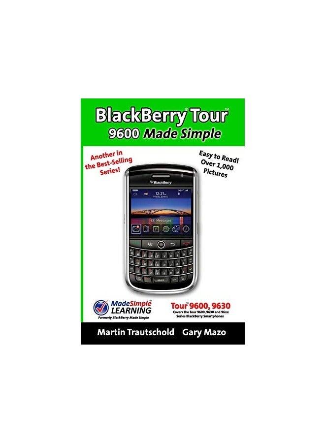Blackberry Tour 9600 Made Simple For The 9630 9600 And All 96Xx Series Blackberry Smartphones