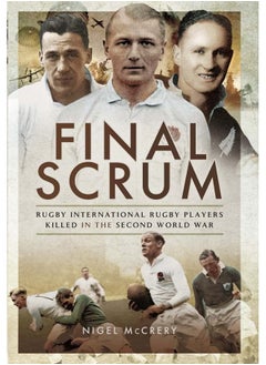 Final Scrum: Rugby Internationals Killed in the Second World War 