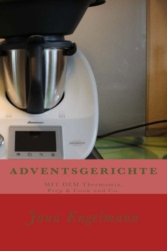Adventsgerichte Mit Dem Thermomix Prep And Cook Und Co Vom Christstollen Uber Lebkuchen Bis Zur Wei