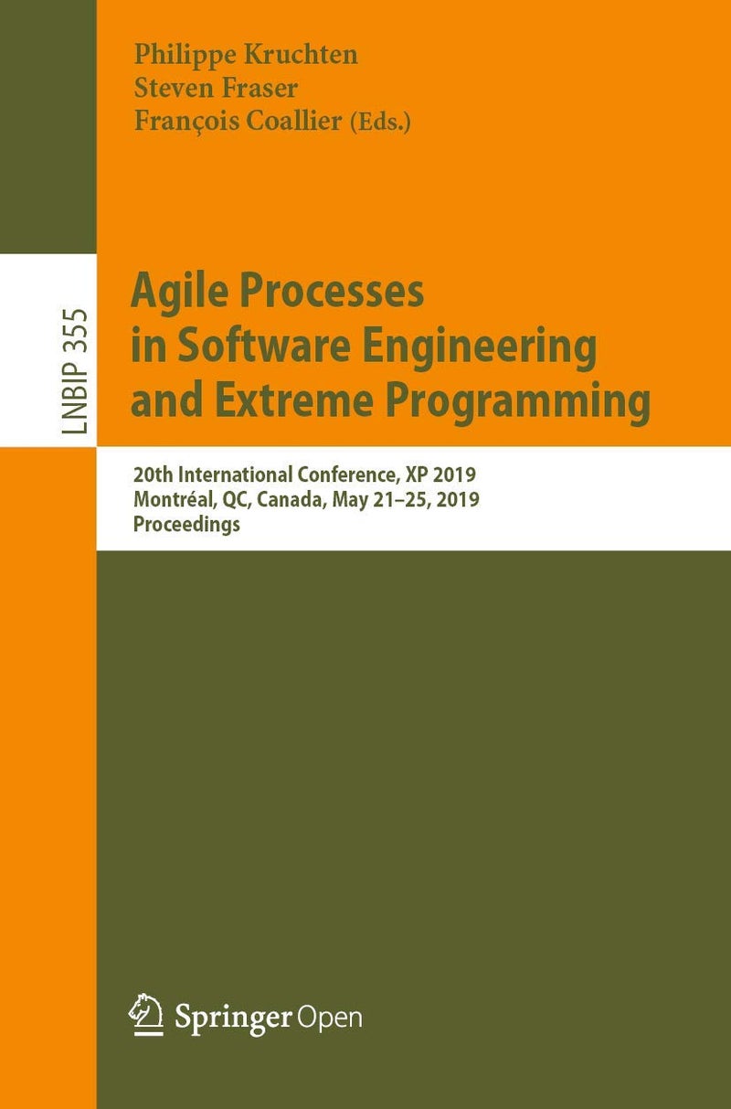 Agile Processes in Software Engineering and Extreme Programming: 20th International Conference, XP 2019, Montréal, QC, Canada, May 21-25, 2019, Proceedings