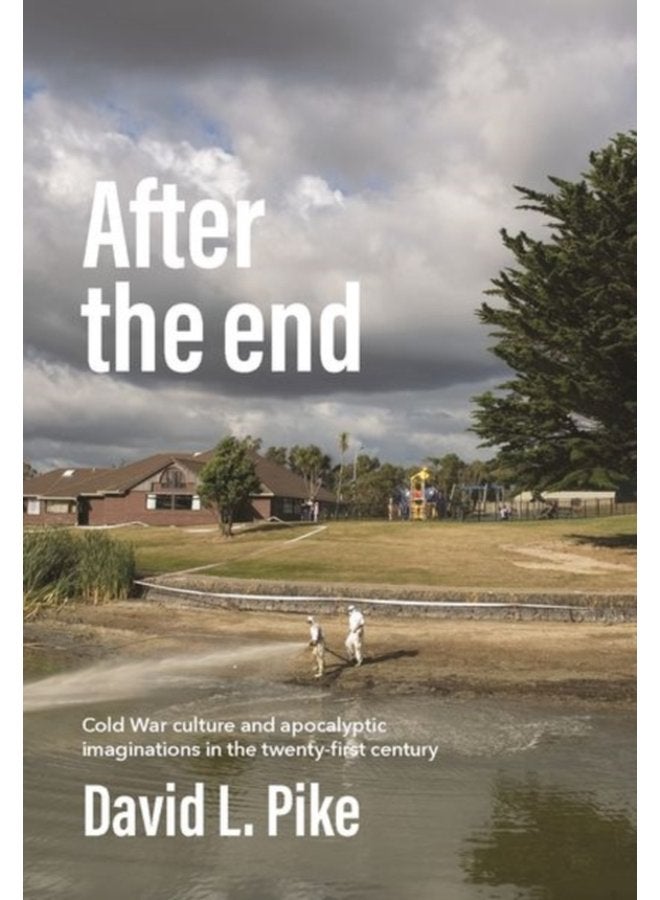 After the End Cold War Culture and Apocalyptic Imaginations in the Twenty First Century - Hardback