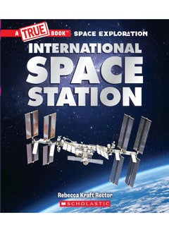 The International Space Station (a True Book: Space Exploration) 