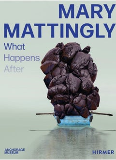 Mary Mattingly : What Happens After 