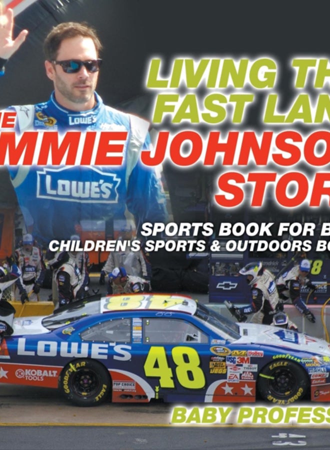Living the Fast Lane : The Jimmie Johnson Story - Sports Book for Boys Children's Sports & Outdoors Books