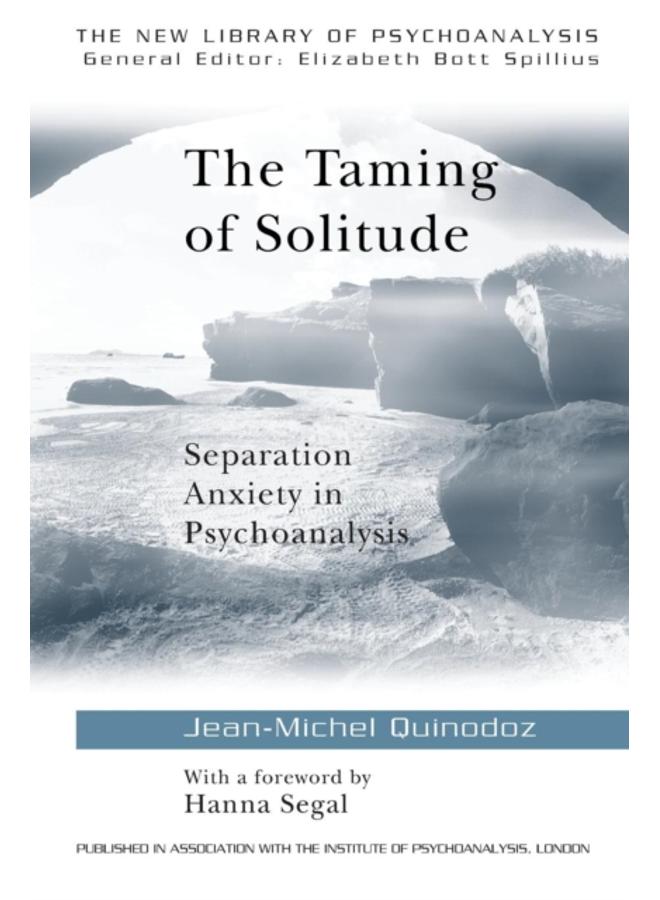 The Taming of Solitude : Separation Anxiety in Psychoanalysis 
