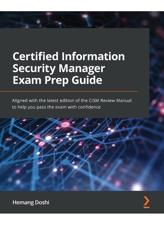 Certified Information Security Manager Exam Prep Guide: Aligned with the latest edition of the CISM Review Manual to help you pass the exam with confidence 