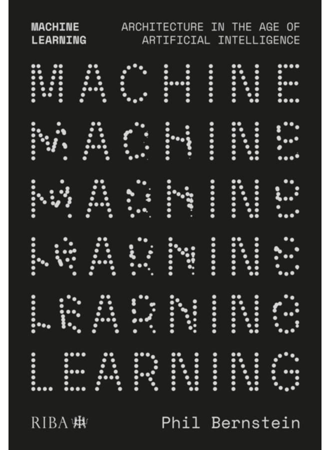 Machine Learning : Architecture in the age of Artificial Intelligence 
