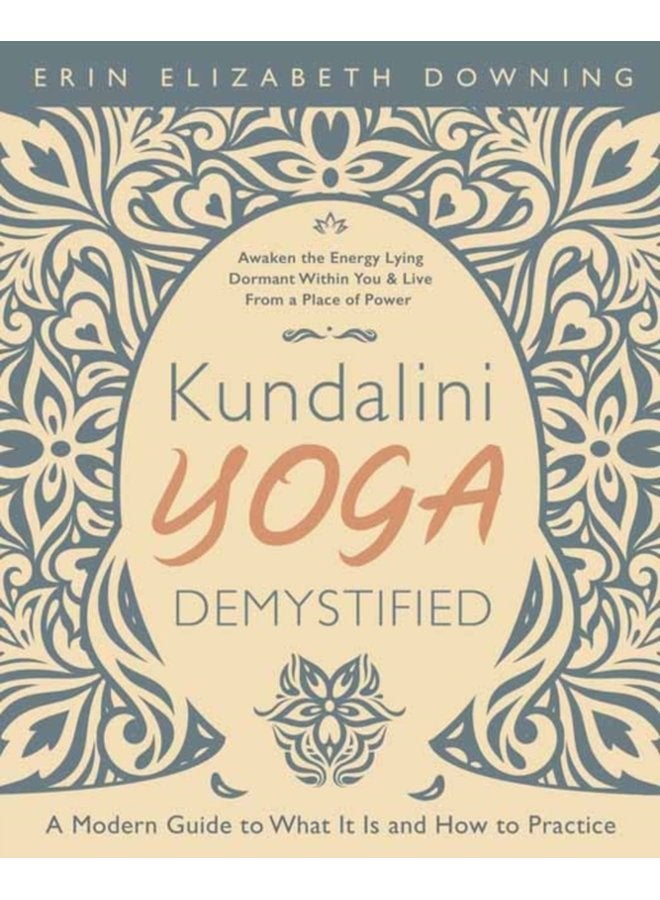 Kundalini Yoga Demystified A Modern Guide to What It Is and How to Practice - Paperback