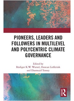 Pioneers, Leaders and Followers in Multilevel and Polycentric Climate Governance 