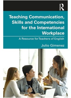 Teaching Communication, Skills and Competencies for the International Workplace: A Resource for Teachers of English 