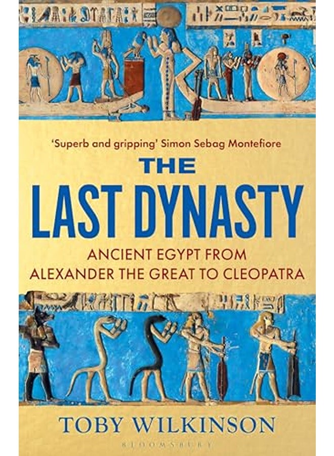 The Last Dynasty: Ancient Egypt from Alexander the Great to Cleopatra
