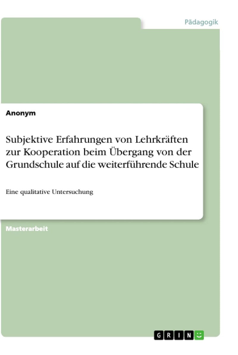 Subjektive Erfahrungen von Lehrkräften zur Kooperation beim Übergang von der Grundschule auf die weiterführende Schule: Eine qualitative Untersuchung