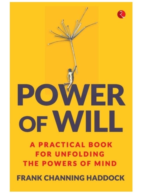 Power of Will : A Practical Book for Unfolding the Powers of Mind