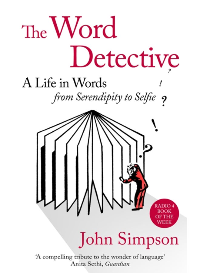 The Word Detective : A Life in Words: From Serendipity to Selfie 