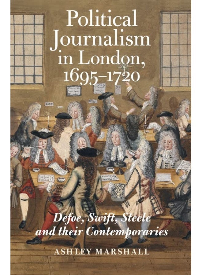Political Journalism in London, 1695-1720: Defoe, Swift, Steele and Their Contemporaries - Image 1