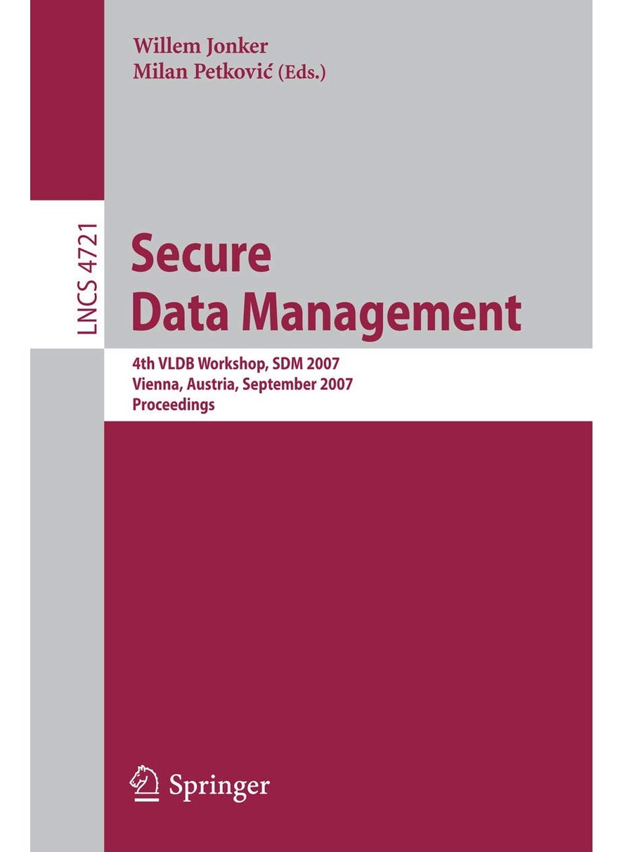 Secure Data Management: 4th Vldb Workshop, Sdm 2007, Vienna, Austria, September 23-24, 2007, Proceedings 