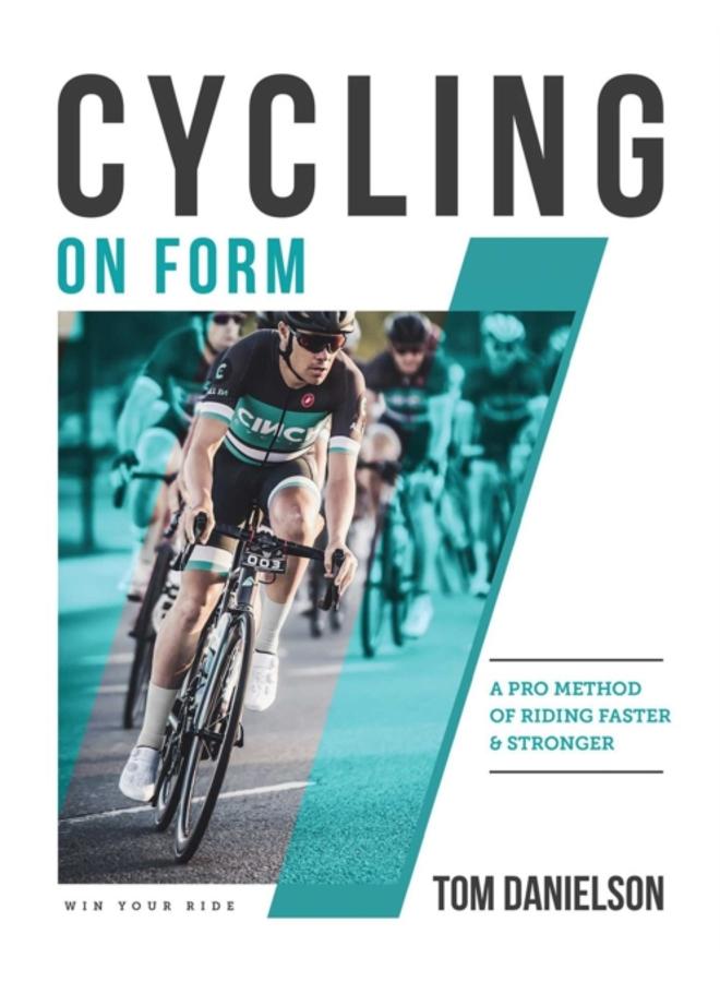 Cycling On Form : A Pro Method of Riding Faster and Stronger 