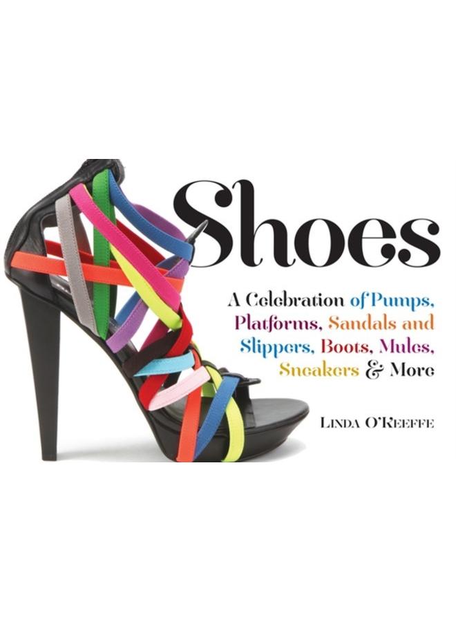 Shoes : A Celebration of Pumps, Sandals, Slippers & More 