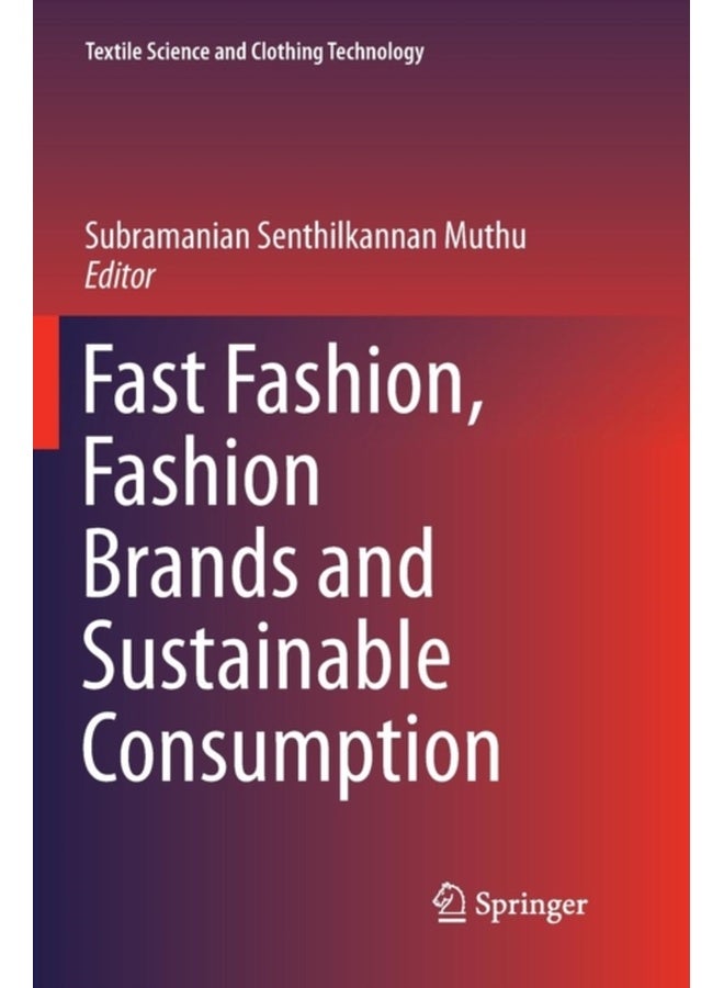 Fast Fashion, Fashion Brands and Sustainable Consumption (Textile Science and Clothing Technology) 
