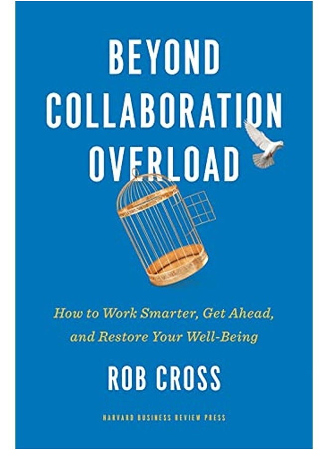 Beyond Collaboration Overload: How to Work Smarter, Get Ahead, and Restore Your Well-Being 