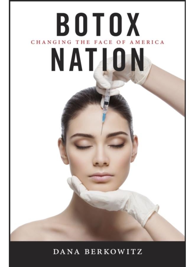 Botox Nation : Changing the Face of America