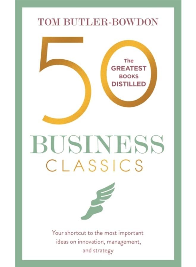 50 Business Classics : Your shortcut to the most important ideas on innovation, management, and strategy 